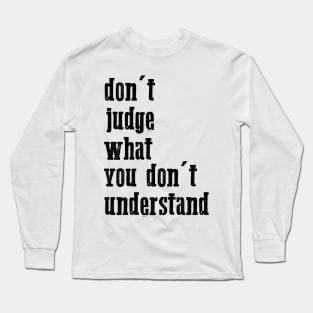 don't judge what you don't understand cool quote Long Sleeve T-Shirt